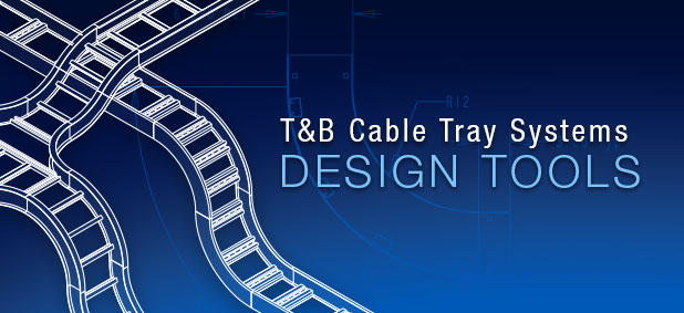 T&B Cable Tray Systems Design Tools